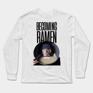 Becoming Ramen No. 3 -- an Asian man wearing a stylish Bowler hat with ramen hair inside a bowl of ramen with the words "Becoming Ramen" above Long Sleeve T-Shirt